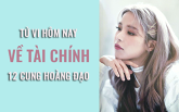 Tử vi hôm nay (12/6/2019) về tài chính của 12 cung hoàng đạo: Sư Tử có cuộc sống ổn hơn bao giờ hết nhờ tài chính dồi dào