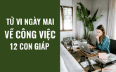 Tử vi ngày mai (12/6/2019) về công việc của 12 con giáp: Tuổi Dần sẵn sàng để lắng nghe và góp ý