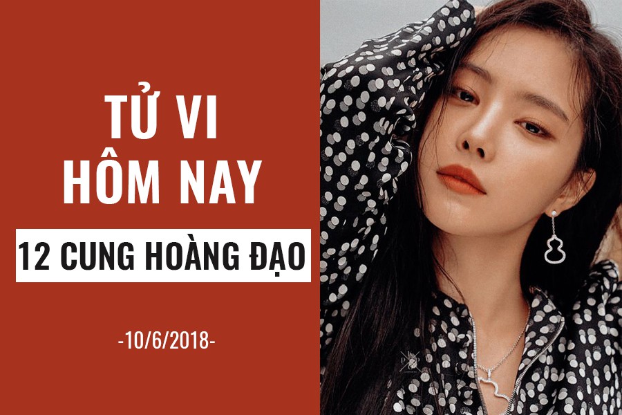 Tử vi hôm nay (10/6/2019) của 12 cung hoàng đạo: Song Ngư đòi hỏi đối phương những điều vô lí - Ảnh 1. Tử vi hôm nay (10/6/2019) của 12 cung hoàng đạo: Song Ngư đòi hỏi đối phương những điều vô lí - Ảnh 1.