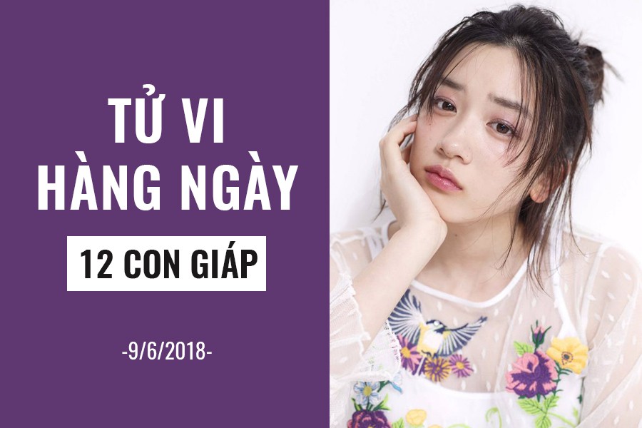 Tử vi hàng ngày (9/6/2019): 6 điều nên và không nên của 12 con giáp - Ảnh 1.
