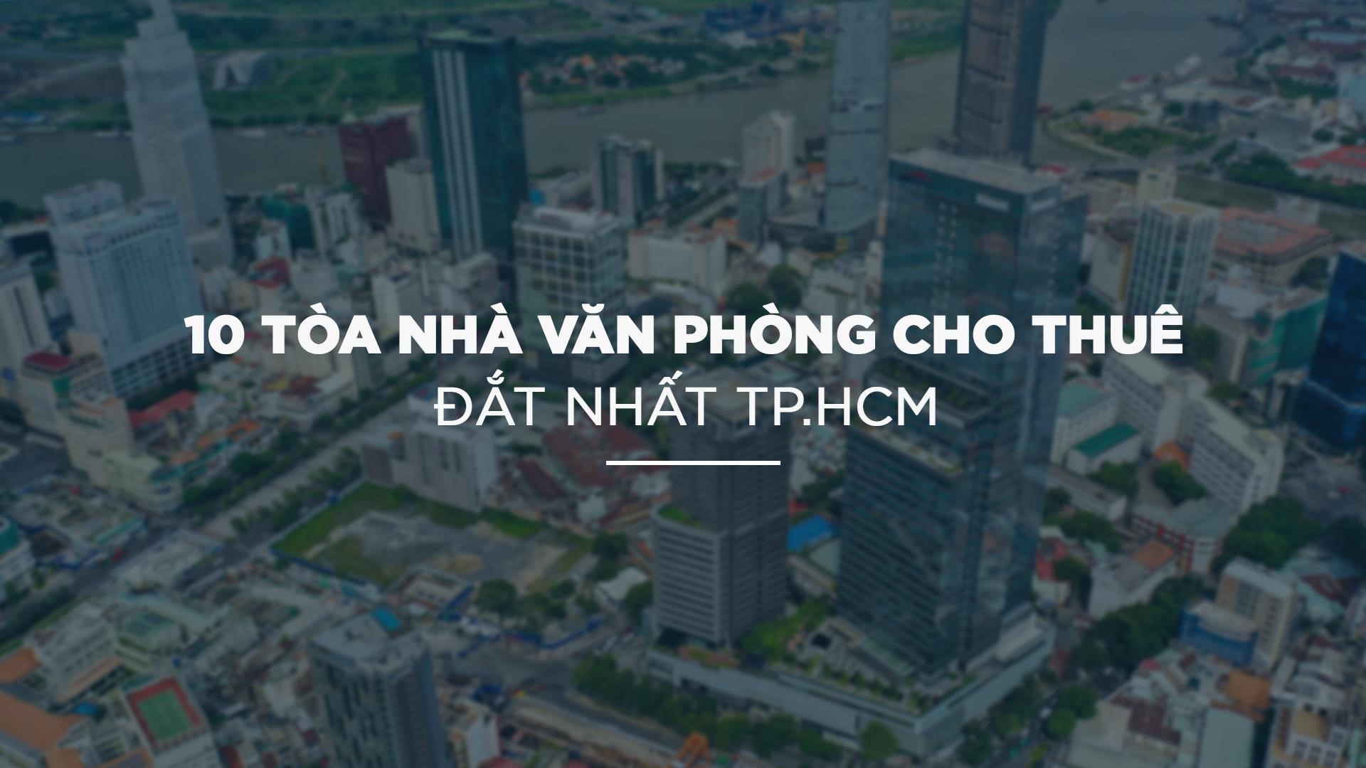 10 tòa nhà văn phòng cho thuê đắt nhất TP HCM - Ảnh 1. 10 tòa nhà văn phòng cho thuê đắt nhất TP HCM - Ảnh 1.