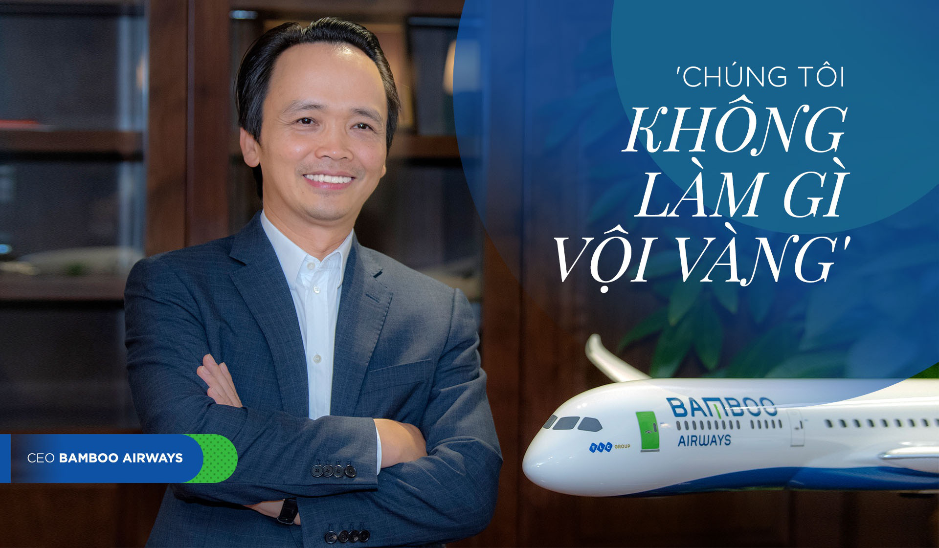 Chủ tịch Bamboo Airways Trịnh Văn Quyết: Chúng tôi không làm gì vội vàng - Ảnh 2. Chủ tịch Bamboo Airways Trịnh Văn Quyết: Chúng tôi không làm gì vội vàng - Ảnh 2.