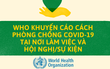 WHO khuyến cáo cách phòng chống Covid-19 tại nơi làm việc, nơi tham dự hội nghị hoặc sự kiện