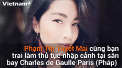 [Video] Toàn cảnh vụ việc nữ công dân Việt Nam bị mắc kẹt tại Paris