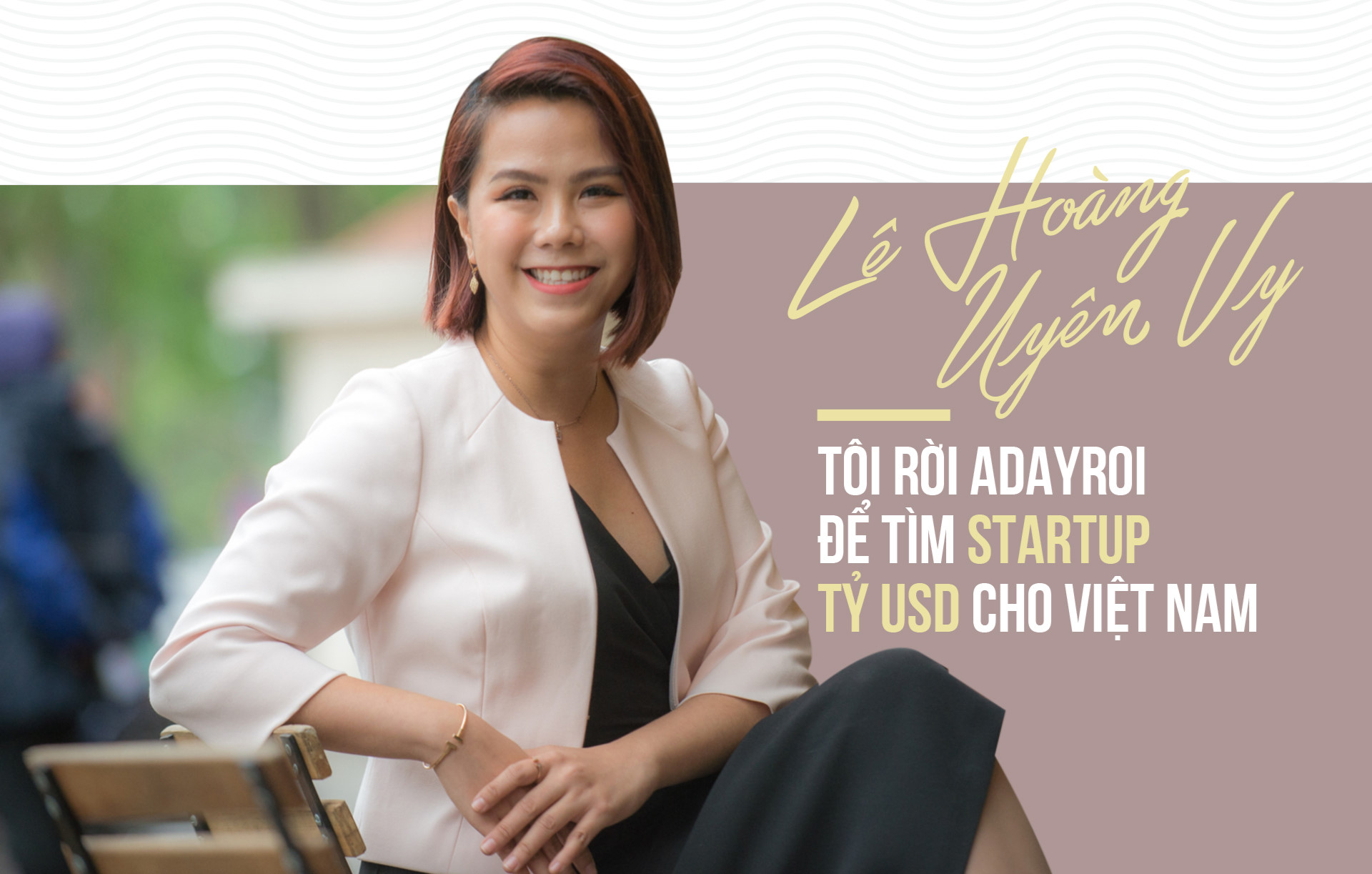 le hoang uyen vy toi roi adayroi de tim startup ty usd cho viet nam