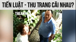 Dân mạng sốt xình xịch với clip vợ chồng Thu Trang - Tiến Luật nổ tung tranh cãi ngay sau buổi offline 'tình bể bình'