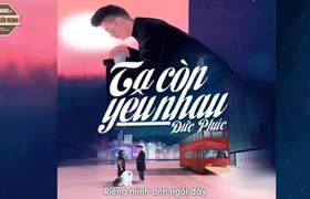 ta con yeu nhau va hanh trinh hai nam ghi dau an cua duc phuc