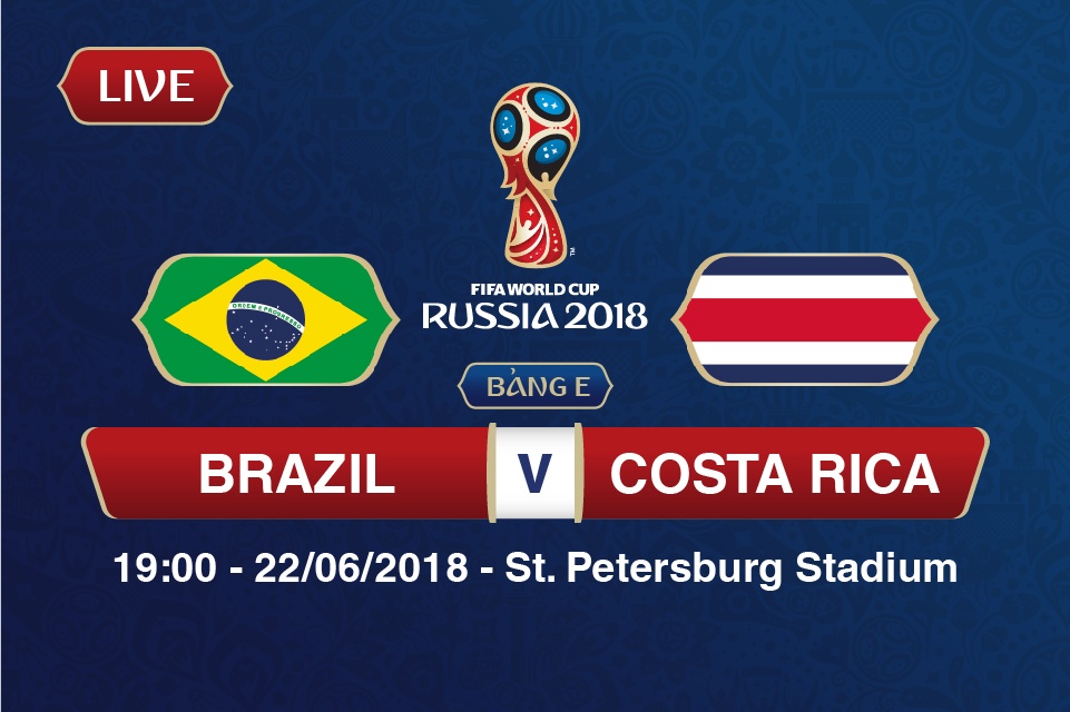 truc tiep brazil vs costa rica 19h00 226 bang e world cup 2018 cho neymar len tieng
