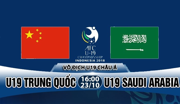 nhan dinh u19 trung quoc vs u19 saudi arab vck u19 chau a 2018