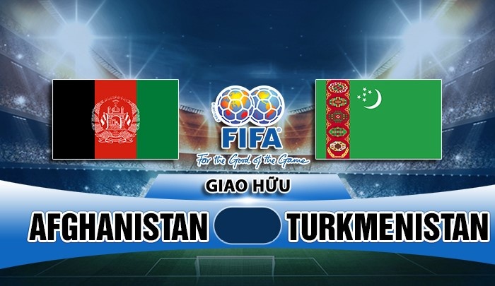 nhan dinh afghanistan vs turkmenistan giao huu quoc te 2018