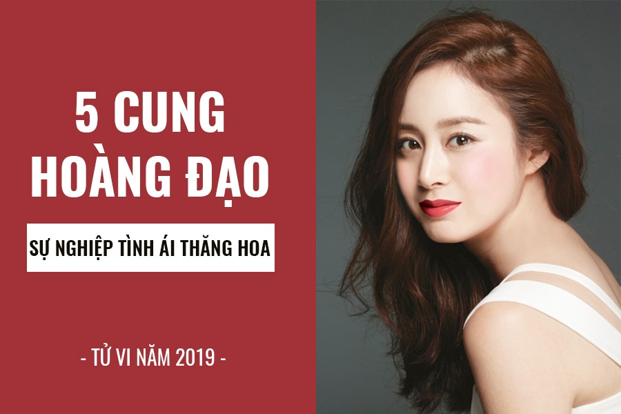 tu vi nam 2019 5 chom sao su nghiep tinh ai thang hoa het phan nguoi khac