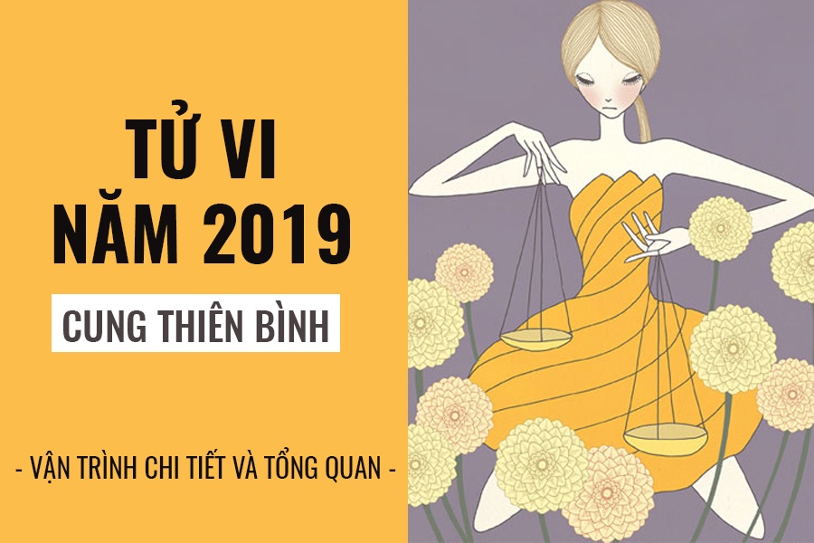 tu vi nam 2019 cung thien binh no luc truong thanh de huong qua ngot tot lanh