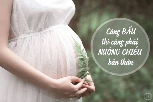 Càng bầu thì càng phải nuông chiều bản thân cang bau thi cang phai nuong chieu ban than