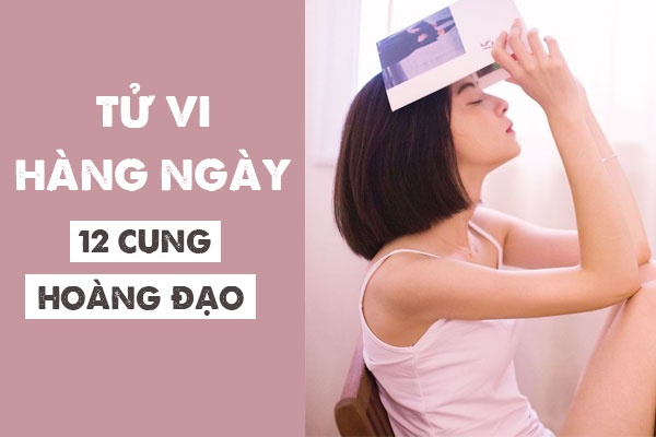 tu vi hang ngay 8102018 6 dieu nen va 6 dieu khong nen cua 12 cung hoang dao