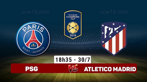 soi keo lat tay nha cai international champions cup psg vs atletico tranh bay dong banh